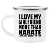 I Love My Girlfriend More Than Karate - 12oz Camping Mug