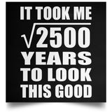 50th Birthday Took Square Root of 2500 Years To Look Good - Poster Square