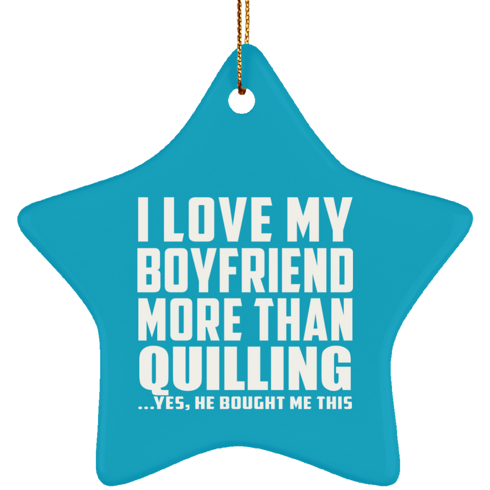 I Love My Boyfriend More Than Quilling - Star Ornament