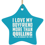 I Love My Boyfriend More Than Quilling - Star Ornament