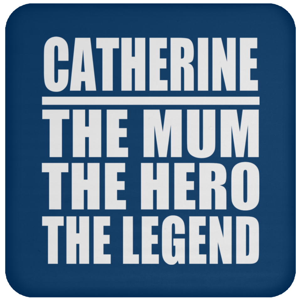 Catherine The Mum The Hero The Legend - Drink Coaster