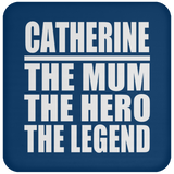 Catherine The Mum The Hero The Legend - Drink Coaster
