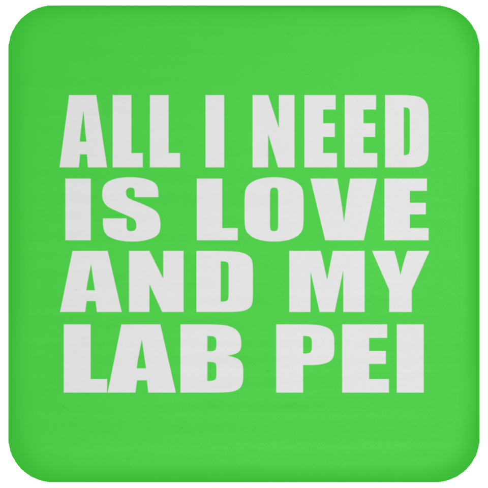 All I Need Is Love And My Lab Pei - Drink Coaster