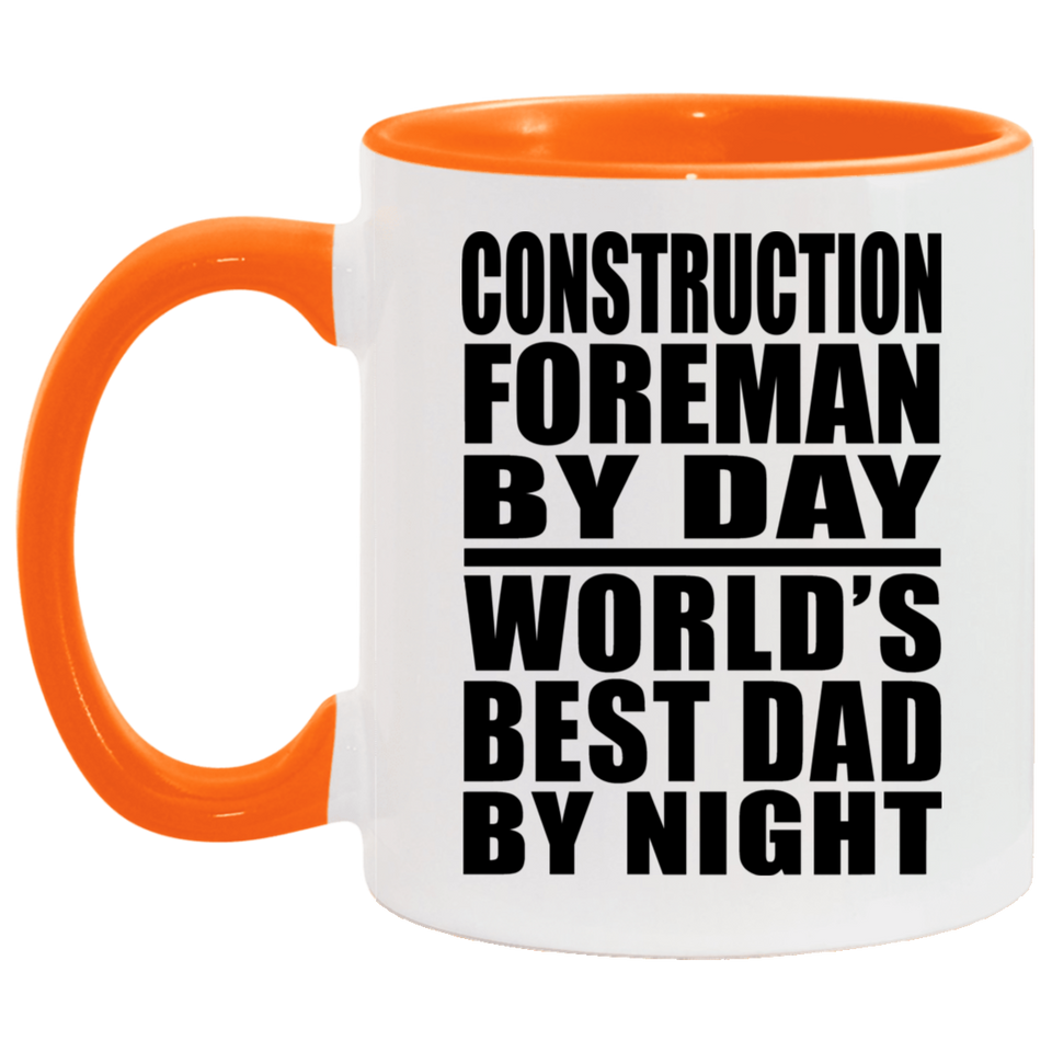 Construction Foreman By Day World's Best Dad By Night - 11oz Accent Mug Orange