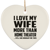 I Love My Wife More Than Home Theater - Heart Ornament