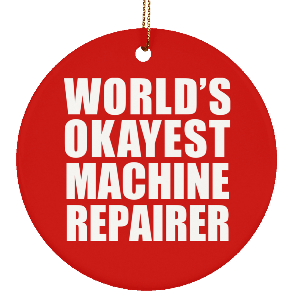 World's Okayest Machine Repairer - Circle Ornament