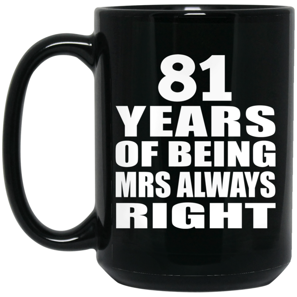 81st Anniversary 81 Years of Being Mrs Always Right - 15oz Coffee Mug Black