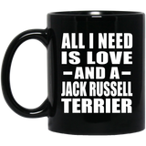 All I Need Is Love And A Jack Russell Terrier - 11 Oz Coffee Mug Black
