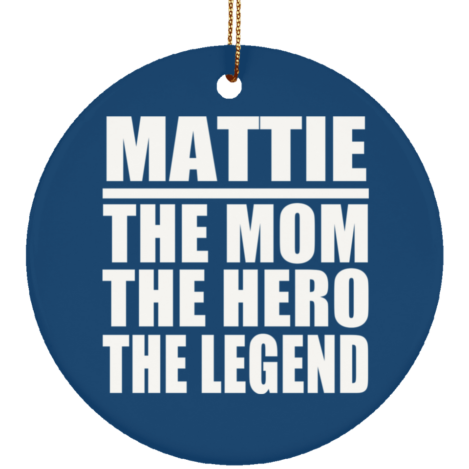 Mattie The Mom The Hero The Legend - Circle Ornament