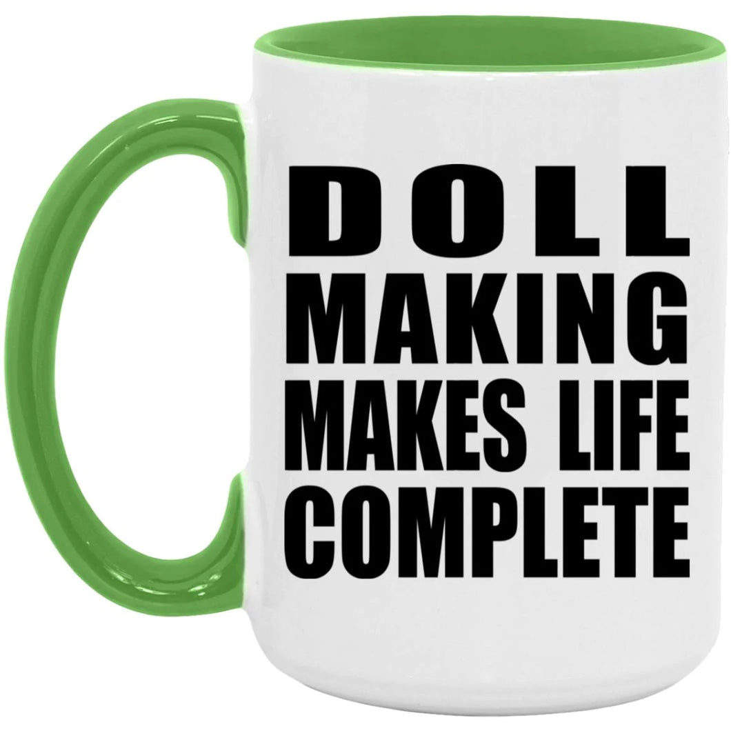 Doll Making Makes Life Complete - 15oz Accent Mug Green