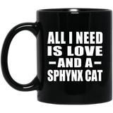 All I Need Is Love And A Sphynx Cat - 11 Oz Coffee Mug Black