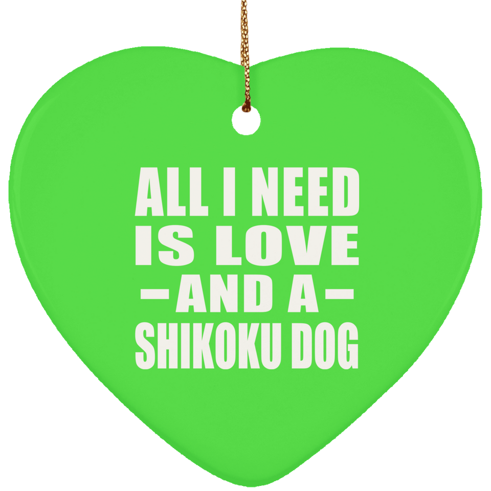 All I Need Is Love And A Shikoku Dog - Heart Ornament