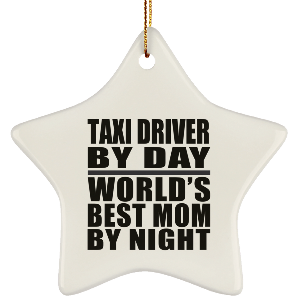 Taxi Driver By Day World's Best Mom By Night - Star Ornament