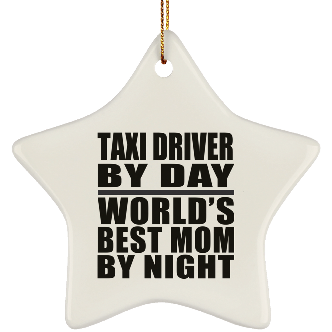 Taxi Driver By Day World's Best Mom By Night - Star Ornament