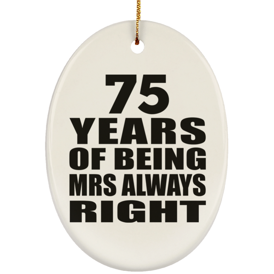 75th Anniversary 75 Years of Being Mrs Always Right - Oval Ornament
