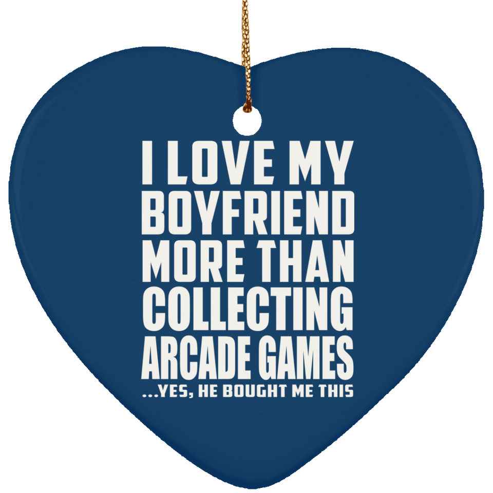 I Love My Boyfriend More Than Collecting Arcade Games - Heart Ornament
