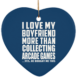 I Love My Boyfriend More Than Collecting Arcade Games - Heart Ornament