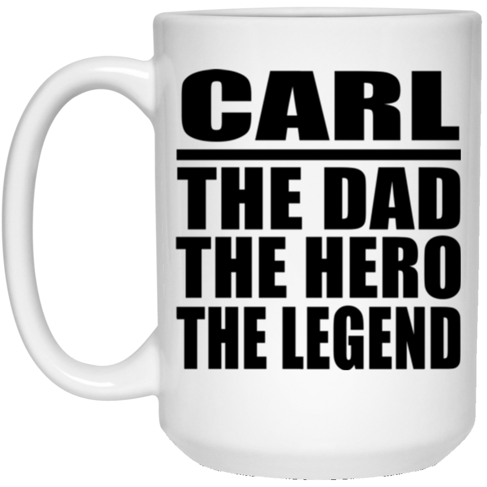 Carl The Dad The Hero The Legend - 15 Oz Coffee Mug