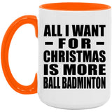 All I Want For Christmas Is More Ball Badminton - 15oz Accent Mug Orange