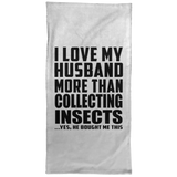 I Love My Husband More Than Collecting Insects - Hand Towel