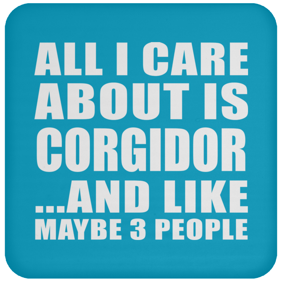 All I Care About Is Corgidor - Drink Coaster