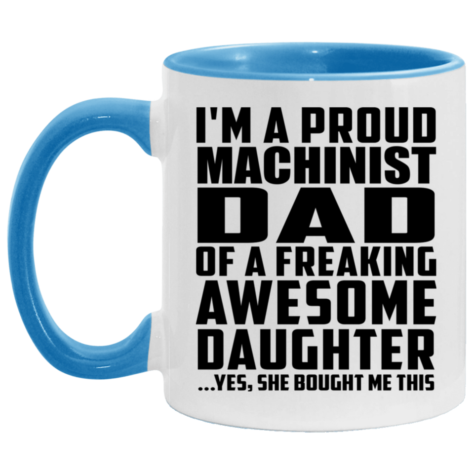 Proud Machinist Dad Of Awesome Daughter - 11oz Accent Mug Blue