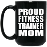 Proud Fitness Trainer Mom - 15oz Coffee Mug Black