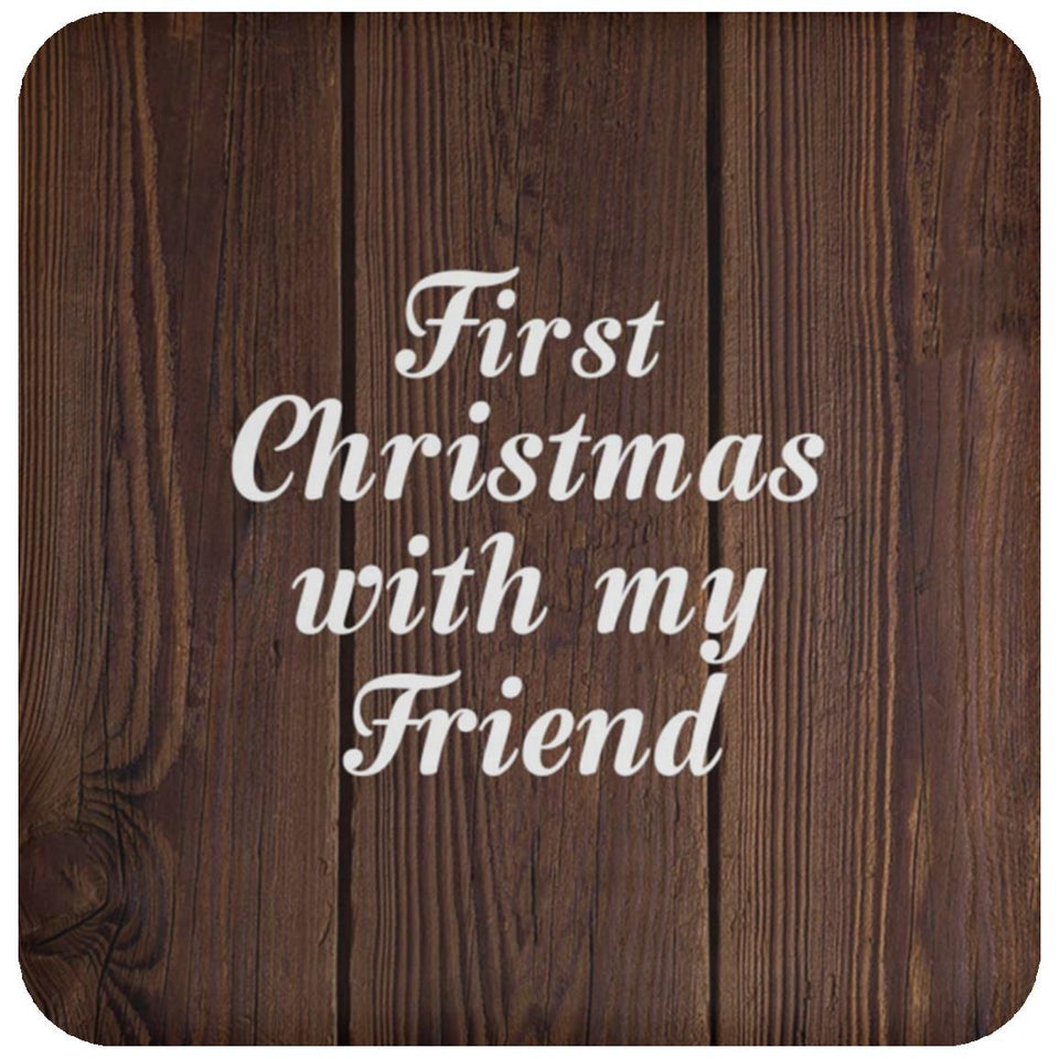First Christmas With My Friend - Drink Coaster D