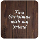 First Christmas With My Friend - Drink Coaster D