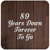 89th Anniversary 89 Years Down Forever To Go - Drink Coaster D