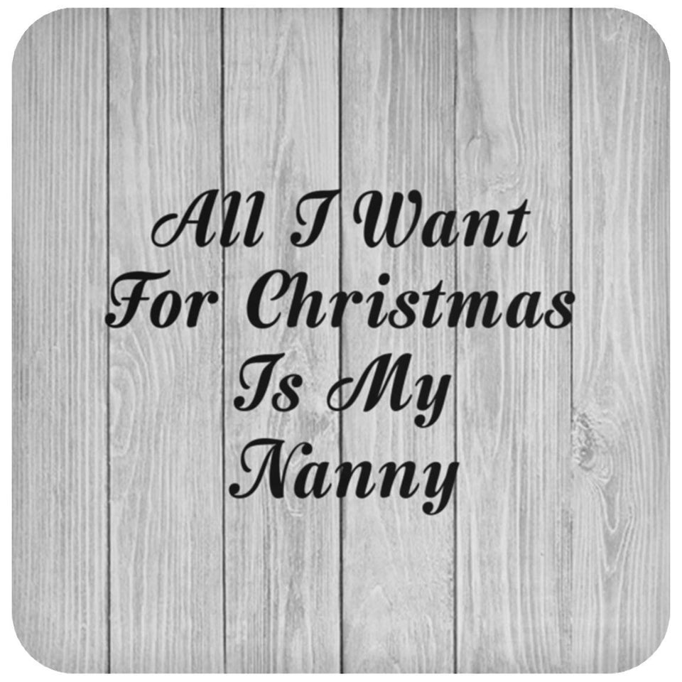 All I Want For Christmas Is My Nanny - Drink Coaster F