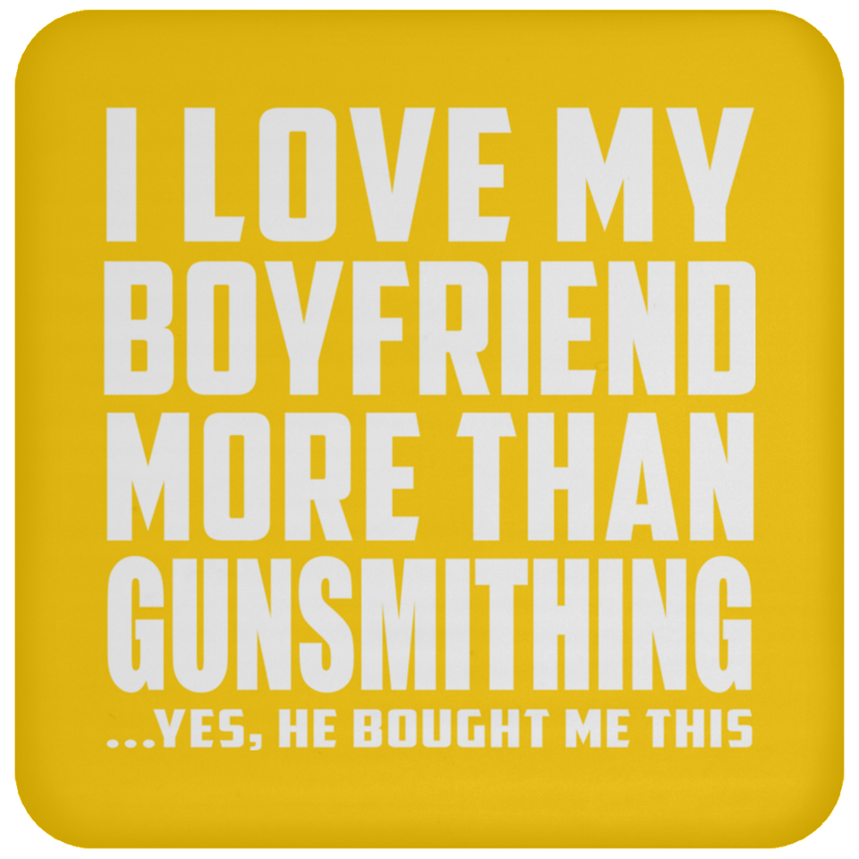 I Love My Boyfriend More Than Gunsmithing - Drink Coaster