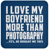 I Love My Boyfriend More Than Photography - Drink Coaster