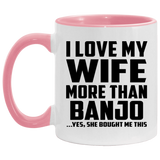 I Love My Wife More Than Banjo - 11oz Accent Mug Pink