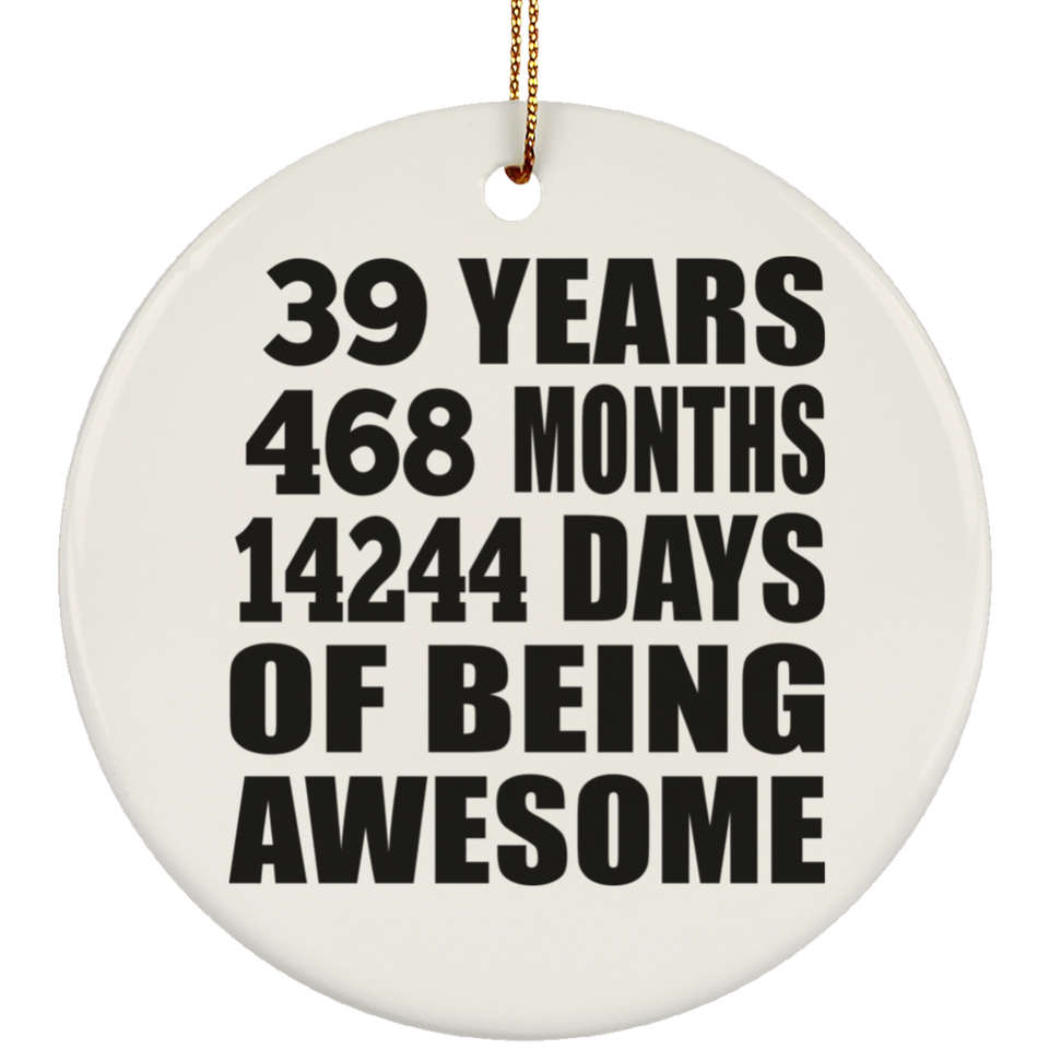 39th Birthday 39 Years 468 Months 14244 Days Of Awesome - Circle Ornament