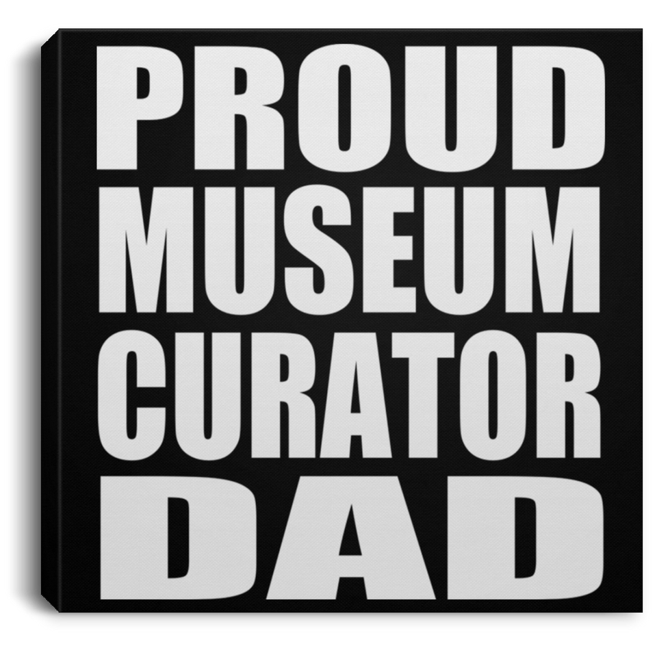Proud Museum Curator Dad - Canvas Square