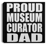 Proud Museum Curator Dad - Canvas Square