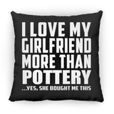I Love My Girlfriend More Than Pottery - Throw Pillow Black