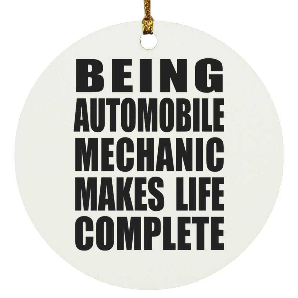 Being Automobile Mechanic Makes Life Complete - Circle Ornament