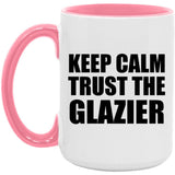 Keep Calm and Trust The Glazier - 15oz Accent Mug Pink