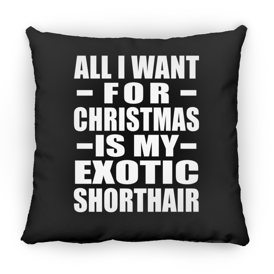 All I Want For Christmas Is My Exotic Shorthair - Throw Pillow Black