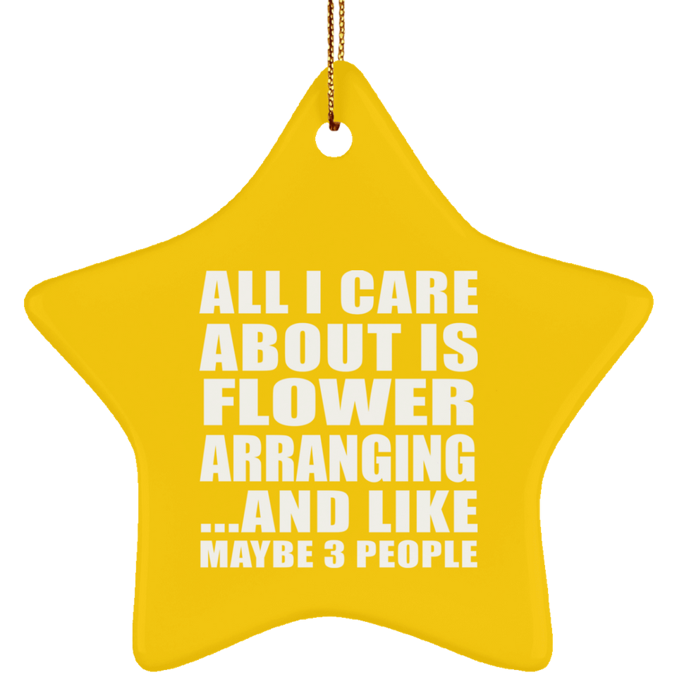 All I Care About Is Flower Arranging - Star Ornament