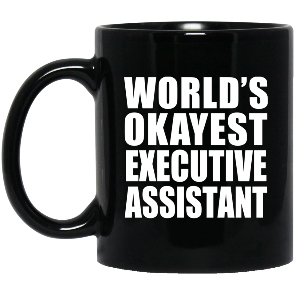 World's Okayest Executive Assistant - 11 Oz Coffee Mug Black