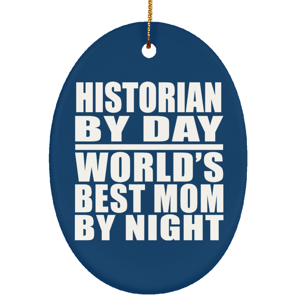 Historian By Day World's Best Mom By Night - Oval Ornament