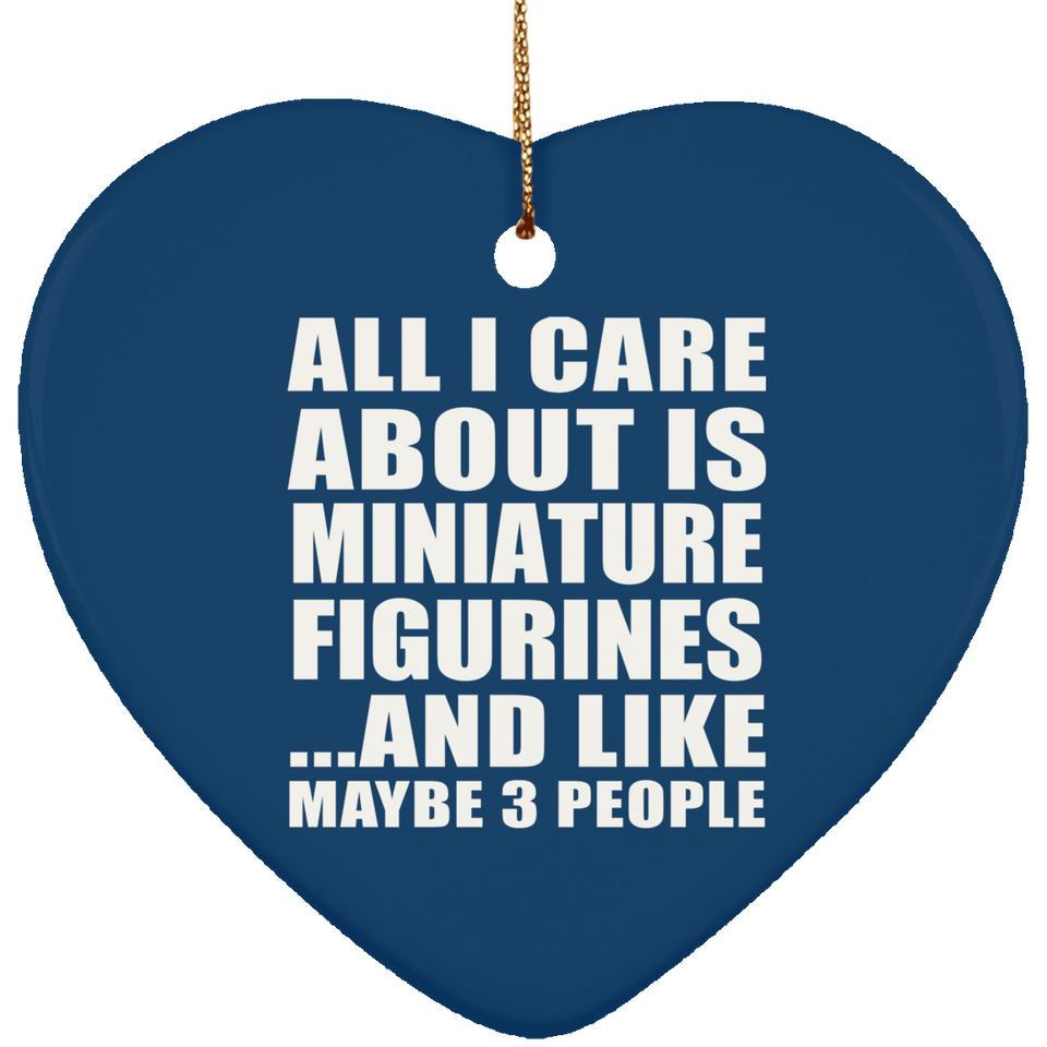 All I Care About Is Miniature Figurines - Heart Ornament