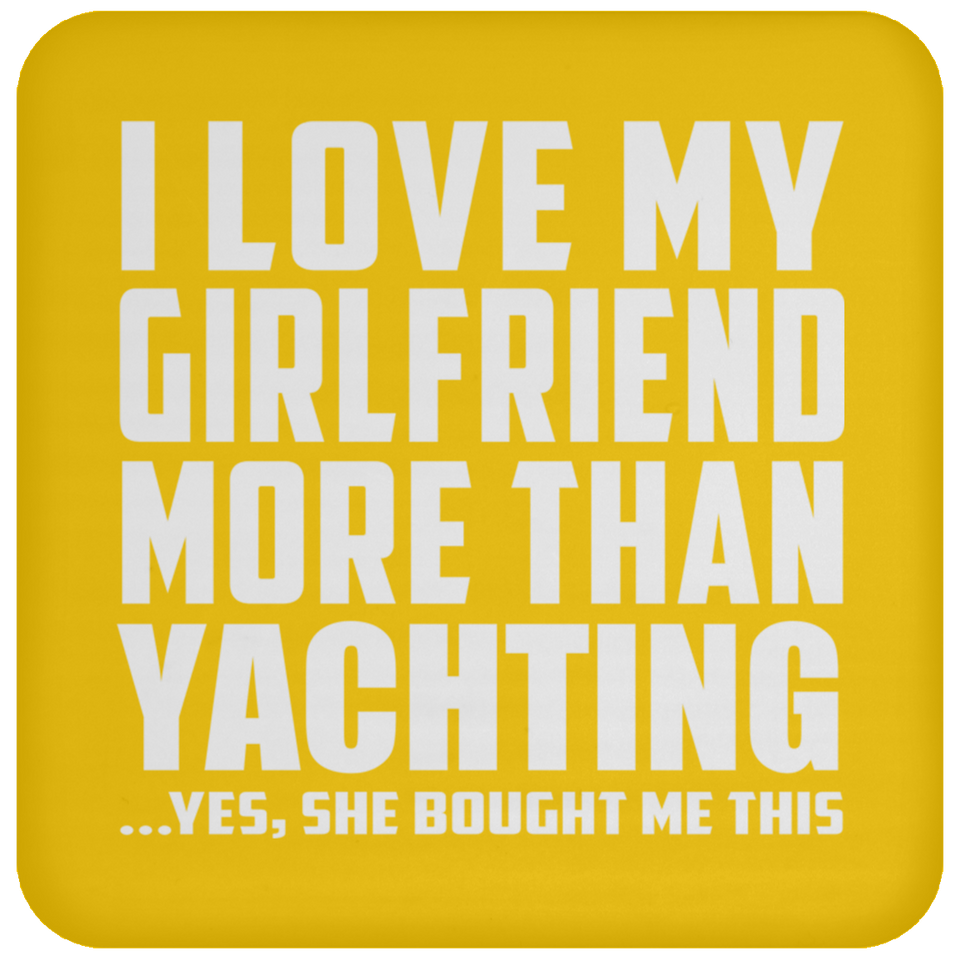 I Love My Girlfriend More Than Yachting - Drink Coaster