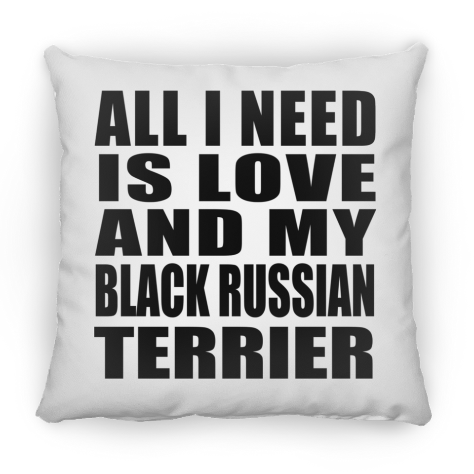 All I Need Is Love And My Black Russian Terrier - Throw Pillow