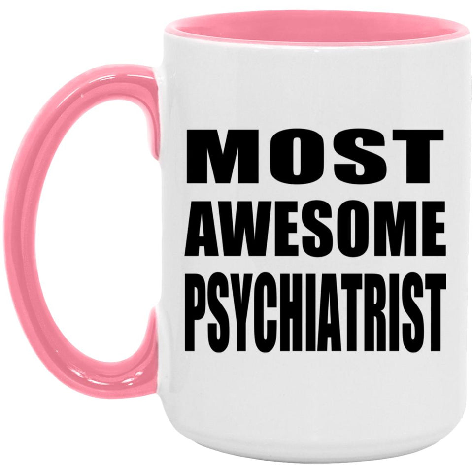 Most Awesome Psychiatrist - 15oz Accent Mug Pink