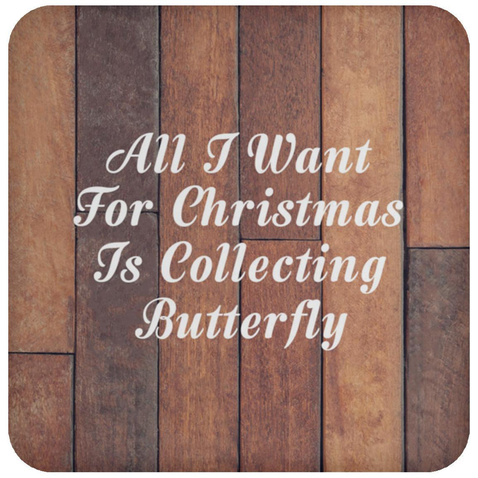All I Want For Christmas Is Collecting Butterfly - Drink Coaster E
