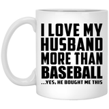 I Love My Husband More Than Baseball - 11 Oz Coffee Mug